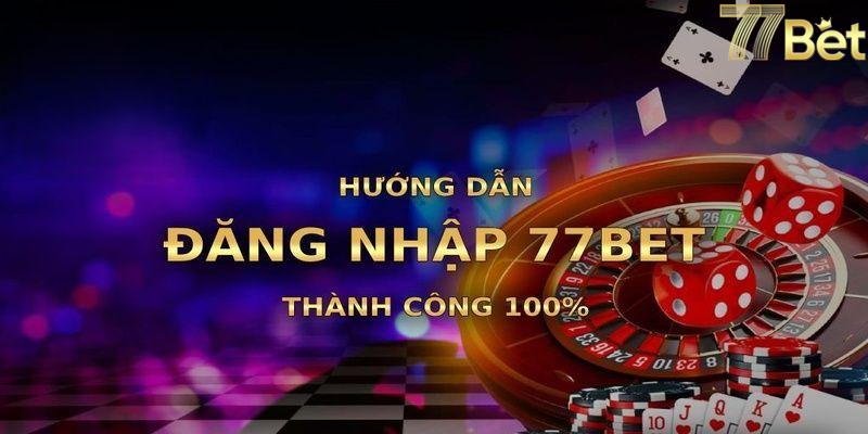 Những vấn đề liên quan đến đăng nhập 77bet