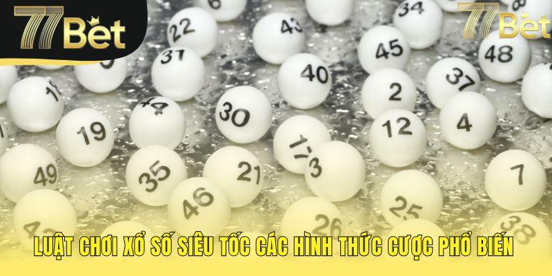 Trò chơi xổ số siêu tốc có nhiều kiểu cược hấp dẫn