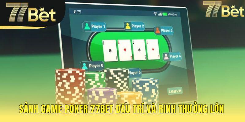 Sảnh game poker 77bet có nhiều lựa chọn từ Texas Hold'em đến MTT